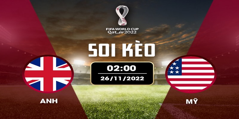 Nhận định soi kèo Anh vs Mỹ, 02h ngày 26/11/2022 - Vòng bảng World Cup Qatar 2022