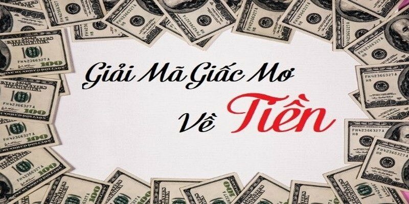 Giải mã giấc mơ thấy tiền đầy đủ và chi tiết nhất