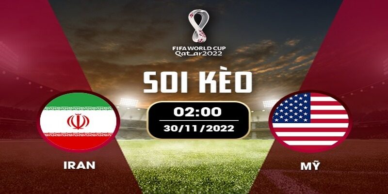 Nhận định soi kèo Iran vs Mỹ, 02h ngày 30/11/2022